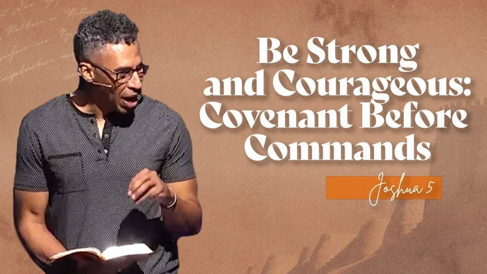 Be Strong and Courageous: Covenant Before Commands Image