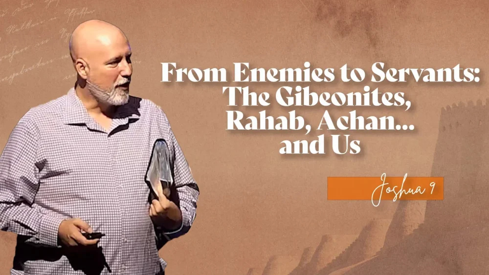 From Enemies to Servants: The Gibeonites, Rahab, Achan… and Us Image